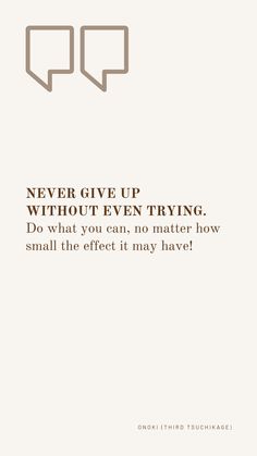 two speech bubbles with the words never give up without even trying do what you can, no matter how small the effect it may have