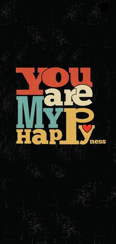 the words you are my p happy on a black background with colorful letters in different colors