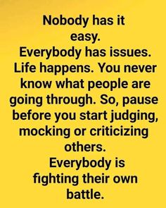 a quote that reads nobody has it easy everybody has issues life happens you never know what people are going through so pause