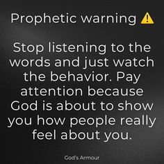 a black and white photo with the words stop listening to the words and just watch the behavior pay attention because god is about to show you how