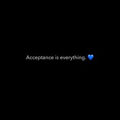 the words acceptance is everything on a black background with blue heart in center and bottom right corner