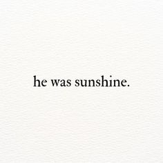 the words he was sunshine written in black ink on white paper