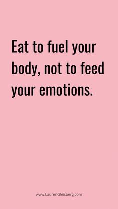 a pink background with the words eat to fuel your body, not to feed your emotions