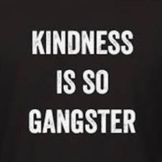 a black shirt that says kindness is so gangster