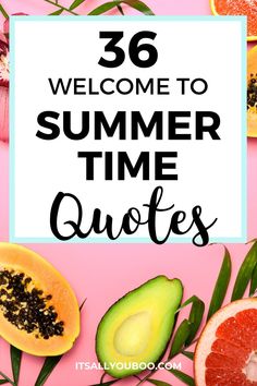 the words welcome to summer time quotes are surrounded by sliced oranges and avocado