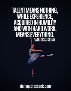 a ballerina in the air with a quote above it that says talent means nothing while experience