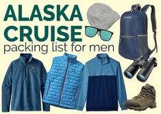 the alaska cruise packing list for men includes clothing, hats, sunglasses and backpacks