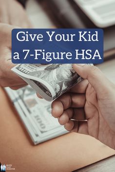 a person holding money with the words give your kid a 7 - figure hsa