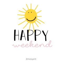 the words happy weekend are written in black and yellow with a smiling sun above it