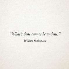 a quote from william shakespeare on what's done cannot be undone