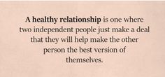 a piece of paper with the words, a healthy relationship is one where two independent people just make a deal that they will help make the other person the best version of themselves