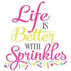 the words life is better with sprinkles are shown in pink and yellow