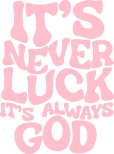 the words it's never luck it's always god written in pink on a white background