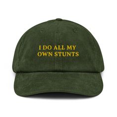 🎉 I DO ALL MY OWN STUNTS Embroidered Corduroy Hat 🧢 Show off your fearless style with our "I DO ALL MY OWN STUNTS" embroidered corduroy hat! Perfect for stuntmen, chaos coordinators, and anyone who loves to live life on the edge, this hat is the ultimate accessory for bold, daring individuals. 🧢 100% cotton corduroy: Soft, stylish, and super comfy! 🧢 Soft, unstructured crown: A relaxed fit that's perfect for any event. 🧢 Cotton twill sweatband and taping: Stay cool and comfortable all day l Funny Baseball Hats, Funny Hat Ideas, Hat For Boyfriend, Embroidered Gifts Ideas, Cap Aesthetic, Aesthetic Hat, Baseball Cap Design, Comfy Accessories, Y2k Hat