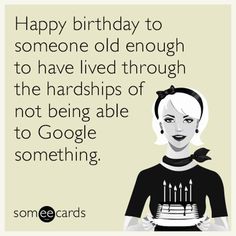 a woman holding a cake with candles in her hand and the words happy birthday to someone old enough to have lived through the hands of not being able to google