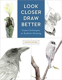 the book cover for look closer draw better expert techniques for realistic drawing by kate ewing