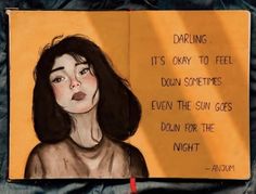 a drawing of a woman's face on a piece of paper with the words drinking it's okay to feel down sometimes even the sun goes down for the night