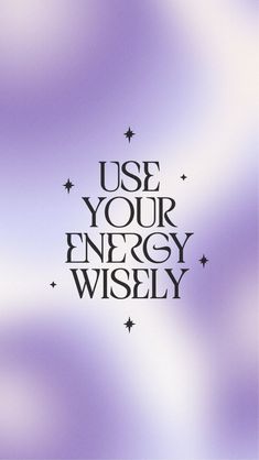 the words use your energy wisey are written in black on a purple and white background