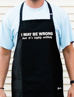 a man wearing an apron that says i may be wrong but it's highly untidy