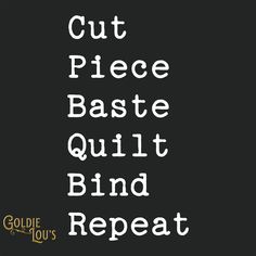 the words cut piece baste quilt and repeat in white on a black background with gold lettering