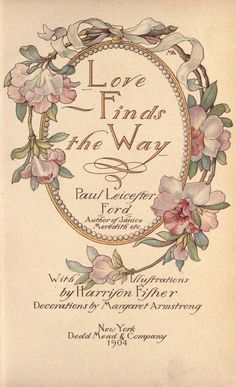 an old book with flowers on it and the words love finds the way written in cursive writing