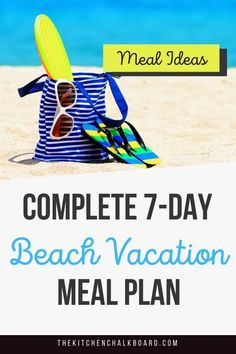 the complete 7 - day beach vacation meal plan