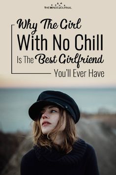 a woman wearing a hat with the words, why the girl with no chill is the best girlfriend you'll ever have