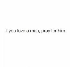 the words if you love a man, pray for him