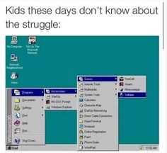 a computer screen with the text kids these days don't know about the struggle