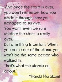 a poem written in watercolor on paper with the words,'and once the storm is over, you won't remember how you made it through how you managed to survive