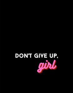 the words don't give up, girl on a black background with pink lettering