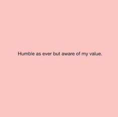 a pink wall with the words humbles as ever but aware of my value