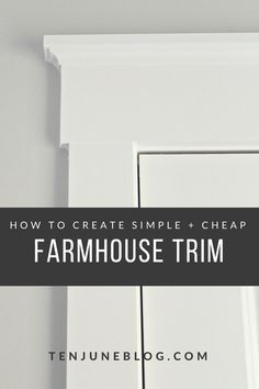 a white door with the words how to create simple cheap farmhouse trim