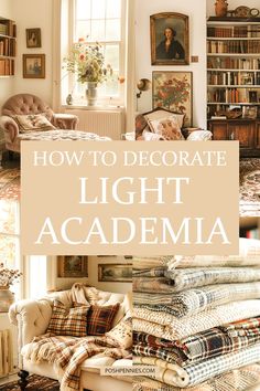 a living room filled with furniture and bookshelves next to a window that reads how to decorate light academy