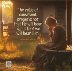 a woman sitting on top of a wooden bench in front of a house with the words, the value of constant prayer is not that he will hear us, but we will hear him