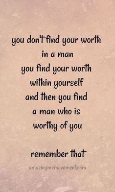 a quote that reads, you don't find your worth in a man