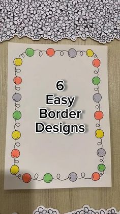 an easy border design for paper with the words 6 easy border designs on it and below