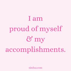 a pink background with the words i am proud of my self and my accomplishments