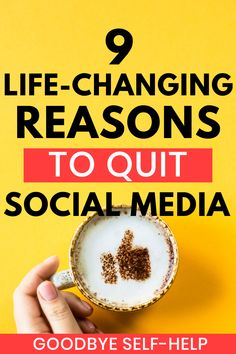 a cup of coffee with the words 9 life - changing reasons to quit social media