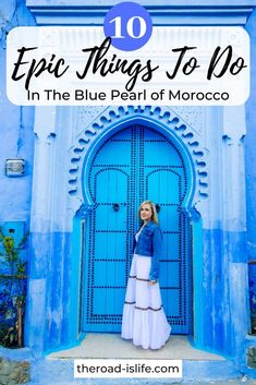 a woman standing in front of a blue door with text overlay reading 10 epic things to do in the blue pearl of morocco