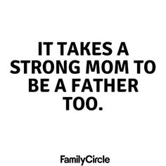 a black and white poster with the words it takes a strong mom to be a father too