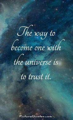 the way to become one with the universe is to trust it