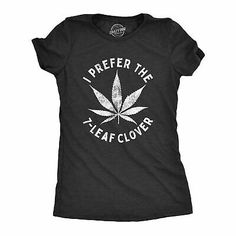 Trendy Fashion Womens I Prefer The 7 Leaf Clover T Shirt Funny Saint Patricks Day Marijuana Tee, Women's Top Pots Of Gold, Double Rainbow, Saint Patricks, Custom Tees, Leaf Clover, T Shirt Funny, Trendy Fashion Women, Clover Leaf, Shirt Ideas