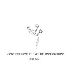 a black and white photo with the words consider how the wildflowers grow