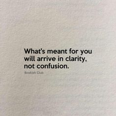 a quote from the book what's meant for you will arrive in clarify, not confusion