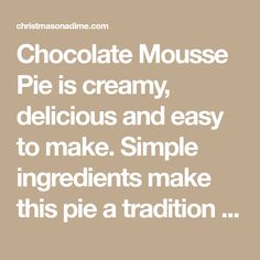 Chocolate Mousse Pie is creamy, delicious and easy to make. Simple ingredients make this pie a tradition for the holiday season. Chocolate Mousse Pie Recipe, Christmas Pie Recipes, Chocolate Mousse Pie, Chocolate Texture, Mousse Pie, Creamy Pie, Christmas Pie, Chocolate Fan, Chocolate Mousse Recipe