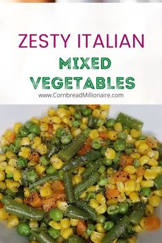 a white plate topped with green beans and corn next to an image of the title zesty italian mixed vegetables