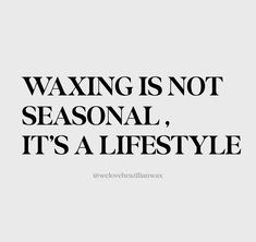 a black and white photo with the words waxing is not seasonal, it's a