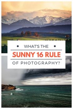 the suny 16 rules of photography with mountains in the background and text overlay that reads, what's the sunny 16 rule of photography?