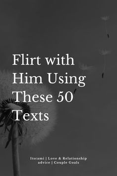 Flirt with Him Using These 50 Texts Your Crush, Effective Communication, Communication Skills, Healthy Relationships